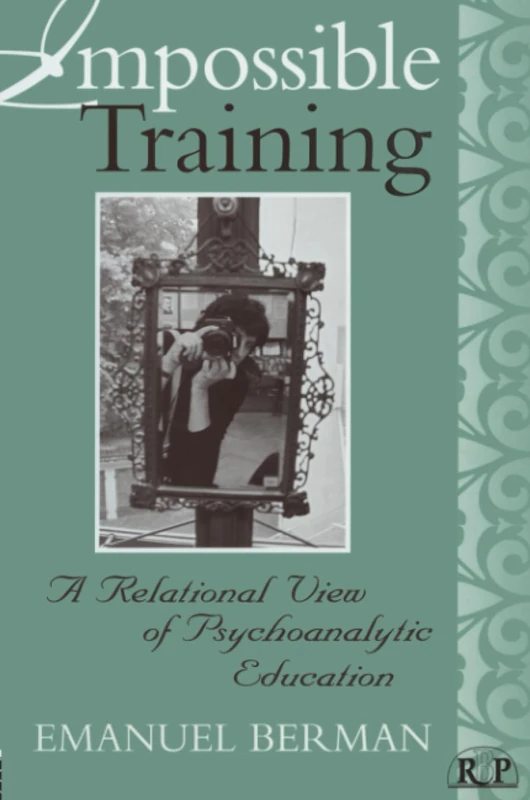 Impossible Training: A Relational View of Psychoanalytic Education: 26 (Relational Perspectives Book Series)