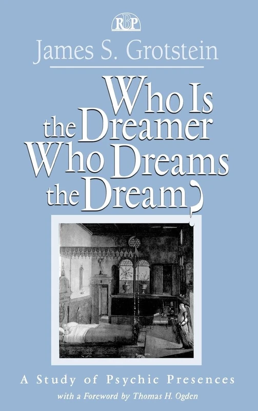 Who Is the Dreamer, Who Dreams the Dream?: A Study of Psychic Presences: 19 (Relational Perspectives Book Series)