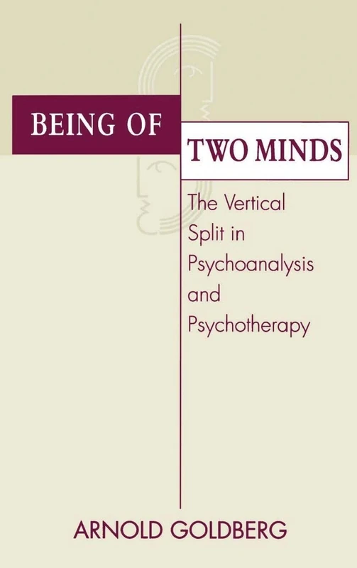 Being of Two Minds: The Vertical Split in Psychoanalysis and Psychotherapy
