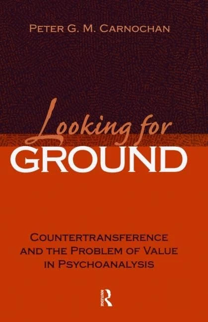 Looking for Ground: Countertransference and the Problem of Value in Psychoanalysis: 21 (Relational Perspectives Book Series)