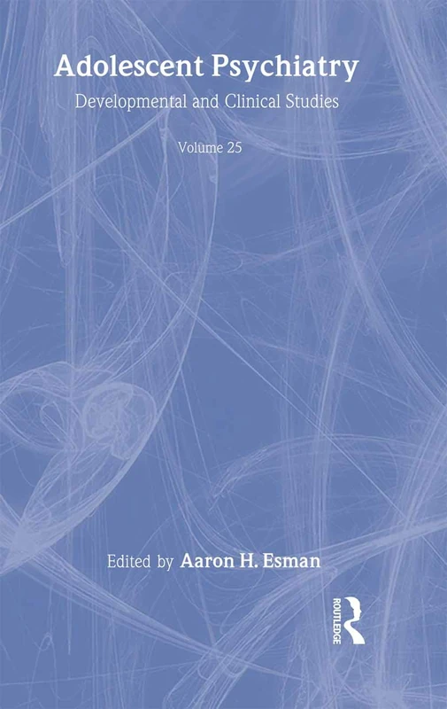 Adolescent Psychiatry, V. 25: Annals of the American Society for Adolescent Psychiatry (Adolescent Psychiatry: Annals of the American Society for Adolescent)