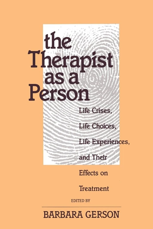 The Therapist as a Person: Life Crises, Life Choices, Life Experiences, and Their Effects on Treatment: 6 (Relational Perspectives Book Series)