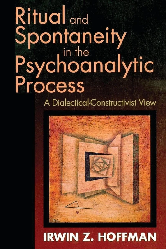 Ritual and Spontaneity in the Psychoanalytic Process: A Dialectical-Constructivist View