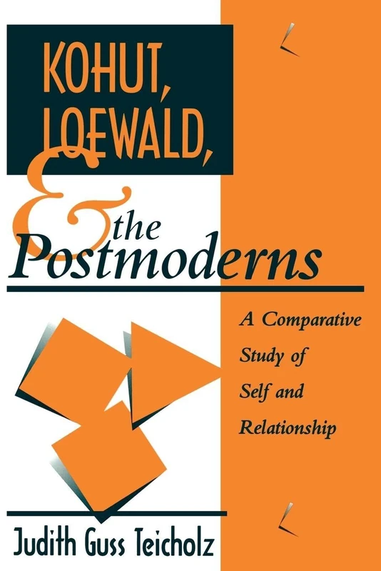Kohut, Loewald and the Postmoderns: A Comparative Study of Self and Relationship (Psychoanalytic Inquiry Book Series)