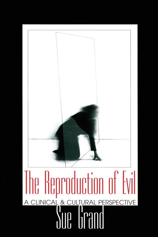 The Reproduction of Evil: A Clinical & Cultural Perspective: 17 (Relational Perspectives Book Series)
