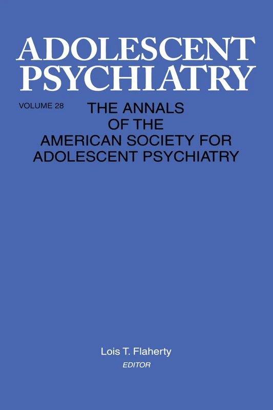 Adolescent Psychiatry, V. 28: Annals of the American Society for Adolescent Psychiatry (Adolescent Psychiatry: Annals of the American Society for Adolescent)