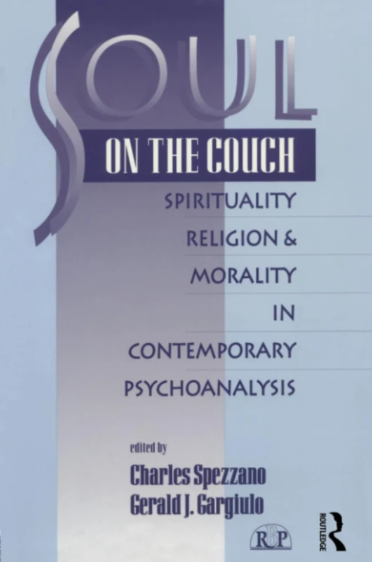 Soul on the Couch: Spirituality, Religion, and Morality in Contemporary Psychoanalysis: 7 (Relational Perspectives Book Series)