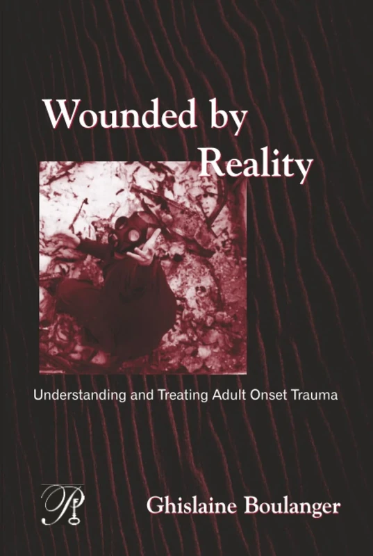 Wounded By Reality: Understanding and Treating Adult Onset Trauma: 06 (Psychoanalysis in a New Key Book Series)