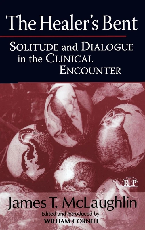 The Healer's Bent: Solitude and Dialogue in the Clinical Encounter: 30 (Relational Perspectives Book Series)