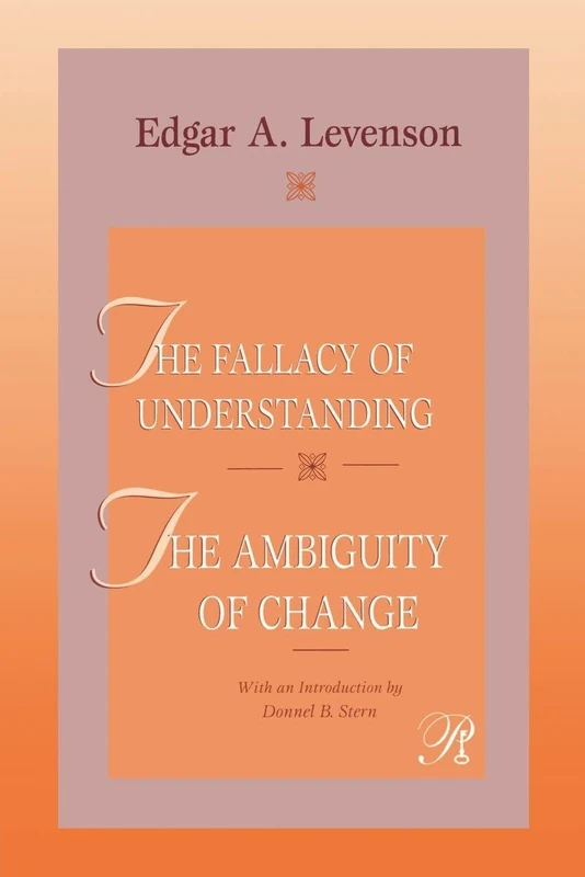 The Fallacy of Understanding & The Ambiguity of Change: 3 (Psychoanalysis in a New Key Book Series)