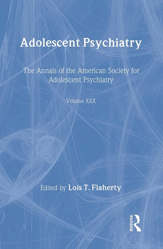 Adolescent Psychiatry, V. 30: The Annals of the American Society for Adolescent Psychiatry (Adolescent Psychiatry: Annals of the American Society for Adolescent)