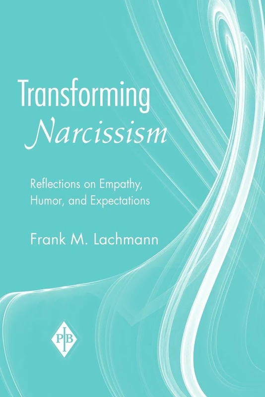 Transforming Narcissism: Reflections on Empathy, Humor, and Expectations: 28 (Psychoanalytic Inquiry Book Series)