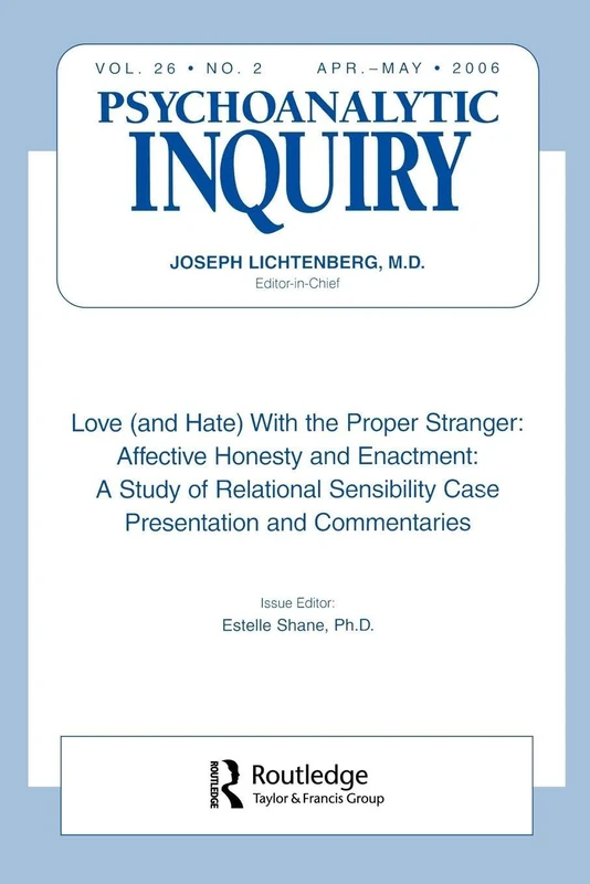 Love (and Hate) With the Proper Stranger: Affective Honesty and Enactment: Psychoanalytic Inquiry, 26.2 (Special Issue of Psychoanalytic Inquiry)