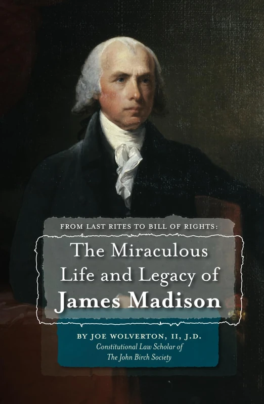 From Last Rites to Bill of Rights: The Miraculous Life and Legacy of James Madison