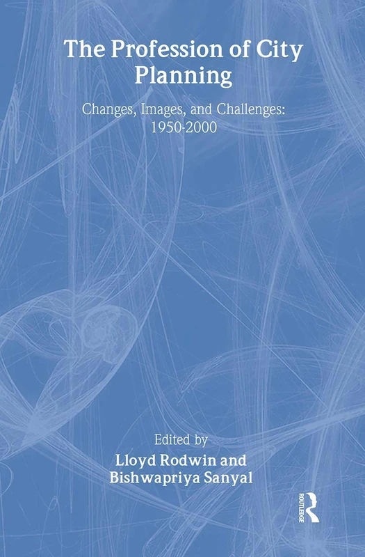 The Profession of City Planning: Changes, Images, and Challenges: 1950-200