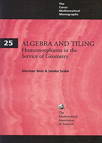 Algebra and Tiling: Homomorphisms in the Service of Geometry: 25 (Carus Mathematical Monographs, Series Number 25)