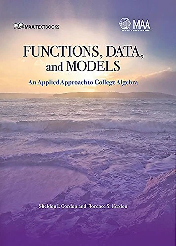 Functions, Data, and Models: An Applied Approach to College Algebra (MAA Textbooks)