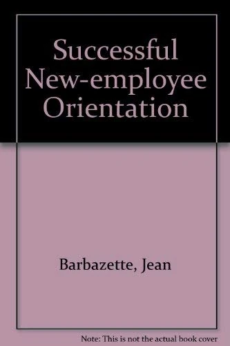 Successful New Employee Orientation: Assess, Plan, Conduct, and Evaluate Your Program
