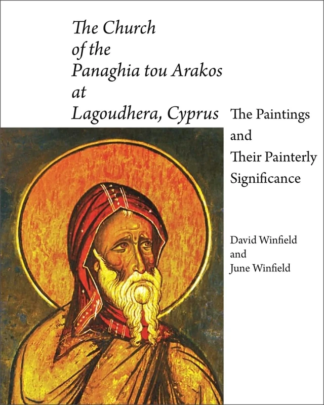 The Church of the Panaghia Tou Arakos at Lagoudhera, Cyprus: v. 37: The Paintings and Their Painterly Significance (Dumbarton Oaks Studies)