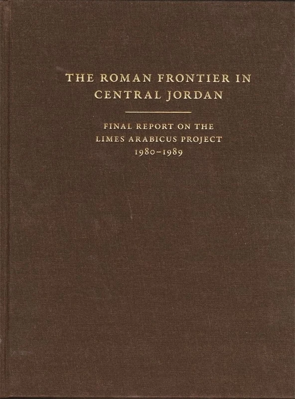 The Roman Frontier in Central Jordan (Dumbarton Oaks Byzantine Studies): Final Report on the Limes Arabicus Project, 1980–1989: 40 (Dumbarton Oaks Studies)