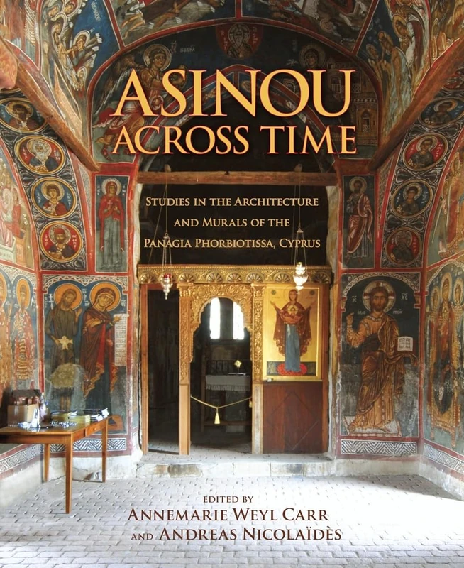 Asinou across Time: Studies in the Architecture and Murals of the Panagia Phorbiotissa, Cyprus: 43 (Dumbarton Oaks Studies)