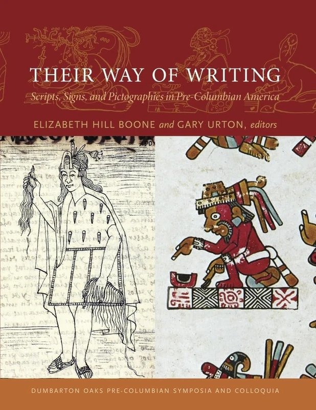 Their Way of Writing: Scripts, Signs, and Pictographies in Pre-Columbian America (Dumbarton Oaks Pre-Columbian Symposia and Colloquia)