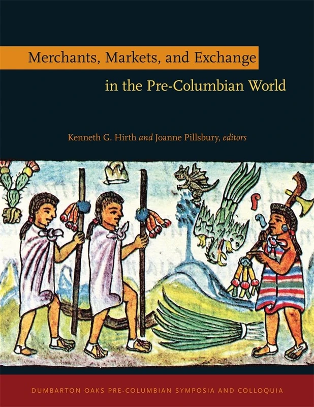 Merchants, Markets, and Exchange in the Pre-Columbian World (Dumbarton Oaks Pre-Columbian Symposia and Colloquia): 31