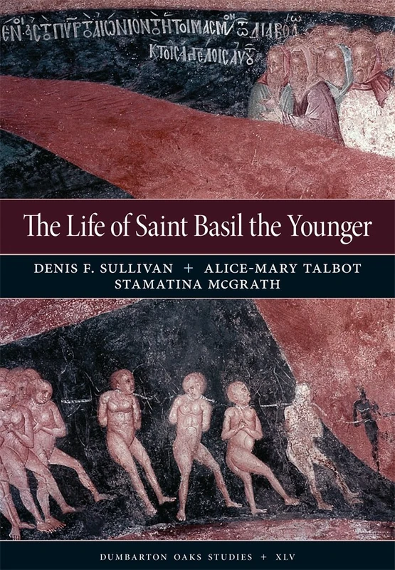 The Life of Saint Basil the Younger: Critical Edition and Annotated Translation of the Moscow Version: 45 (Dumbarton Oaks Studies)