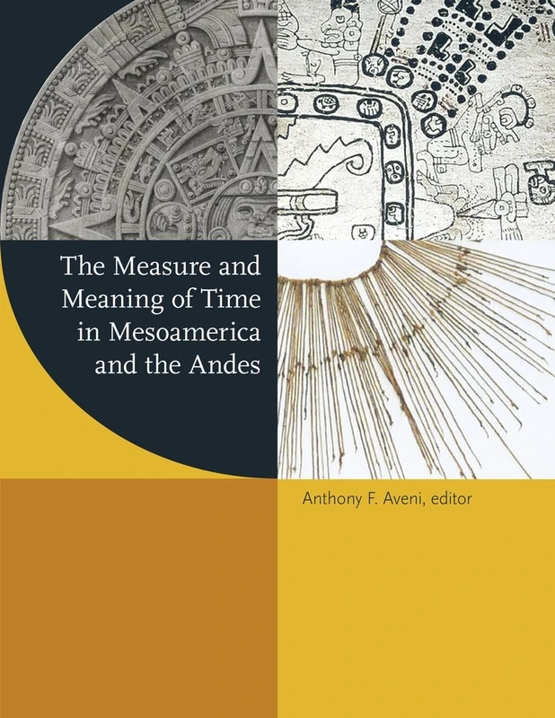 The Measure and Meaning of Time in Mesoamerica and the Andes (Dumbarton Oaks Pre-Columbian Symposia and Colloquia): 33