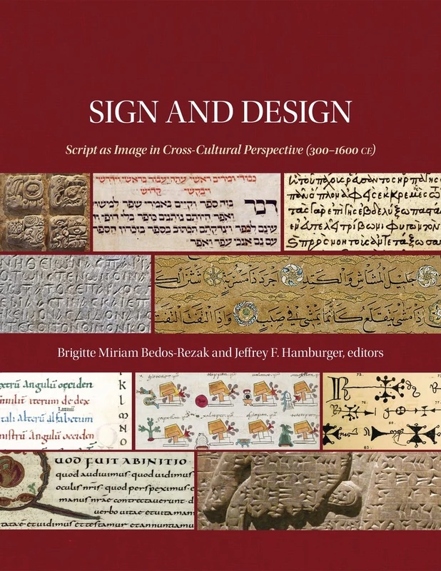 Sign and Design: Script as Image in Cross-Cultural Perspective (300-1600 Ce) (Dumbarton Oaks Symposia and Colloquia)