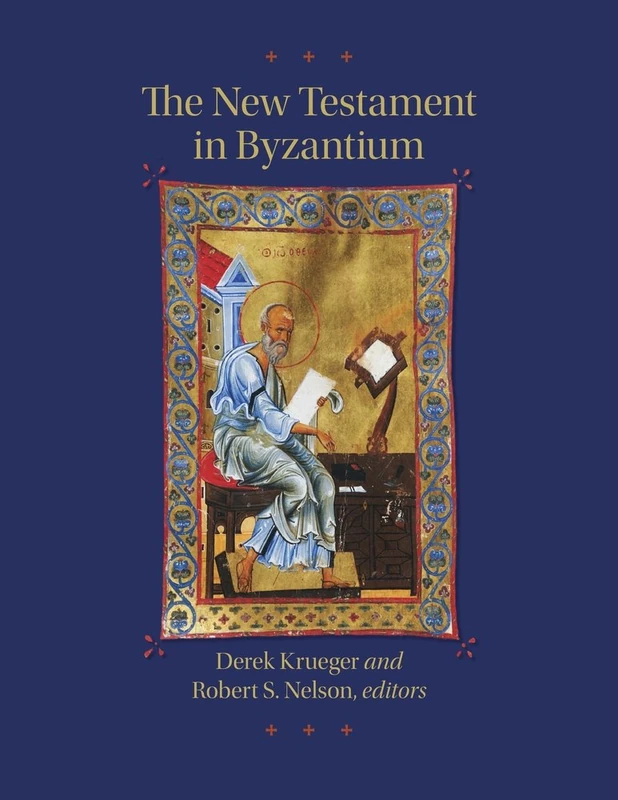 The New Testament in Byzantium (Dumbarton Oaks Byzantine Symposia and Colloquia 8)