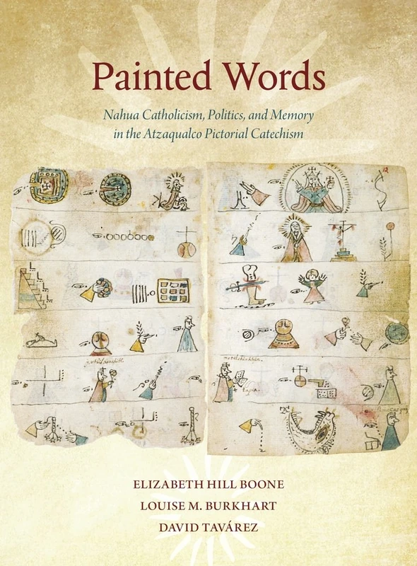Painted Words - Nahua Catholicism, Politics, and Memory in the Atzaqualco Pictorial Catechism (Dumbarton Oaks Pre-Columbian Art and Archaeology Studies Ser): 39