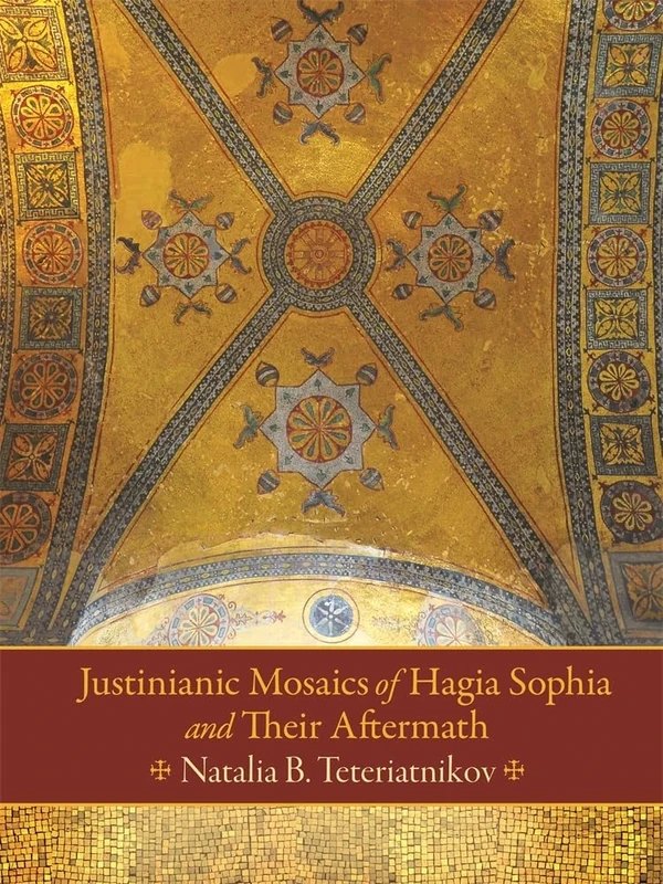 Justinianic Mosaics of Hagia Sophia and Their Aftermath: 47 (Dumbarton Oaks Studies)