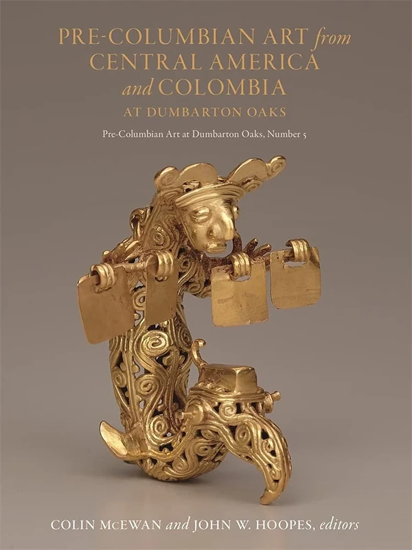 Pre-Columbian Central America, Colombia, and Ecuador: Toward an Integrated Approach (Pre-Columbian Art at Dumbarton Oaks)