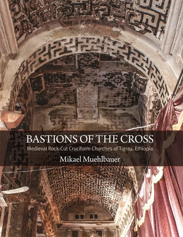 Bastions of the Cross: Medieval Rock-Cut Cruciform Churches of Tigray, Ethiopia: 49 (Dumbarton Oaks Studies)
