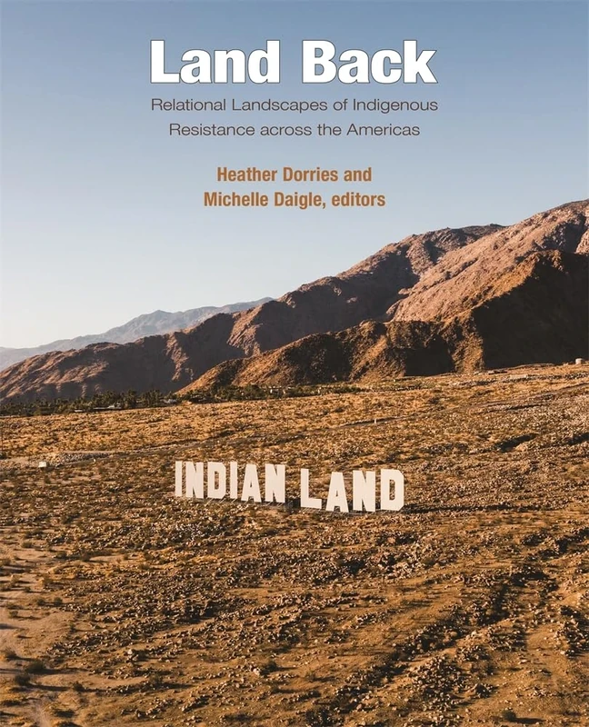 Land Back: Relational Landscapes of Indigenous Resistance across the Americas: 45 (Dumbarton Oaks Colloquium on the History of Landscape Architecture)