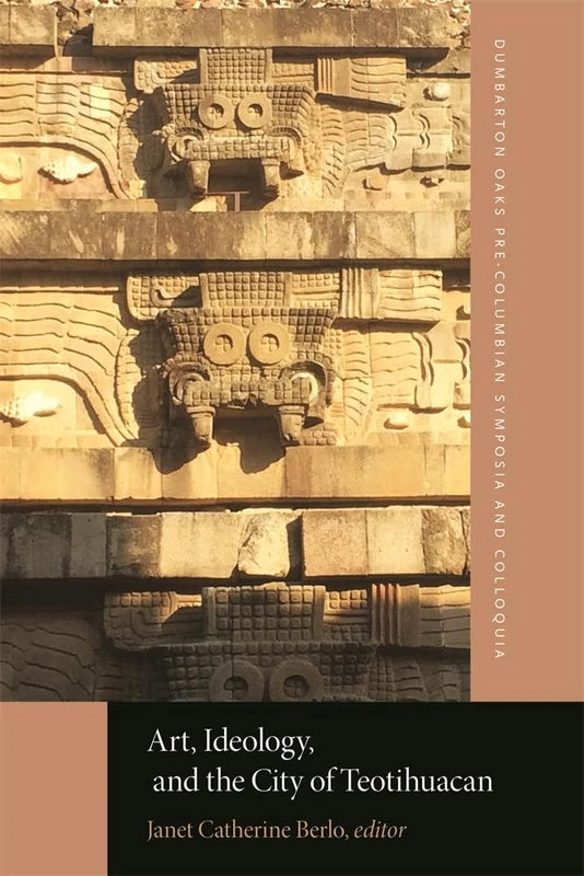 Art, Ideology, and the City of Teotihuacan (Dumbarton Oaks Pre-Columbian Symposia and Colloquia)