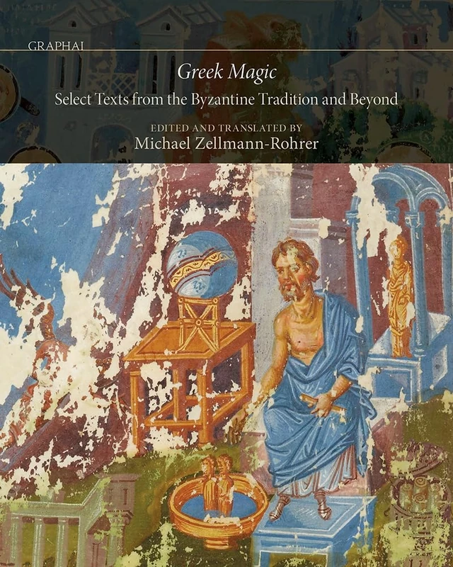 Greek Magic: Select Texts from the Byzantine Tradition and Beyond (Graphai)