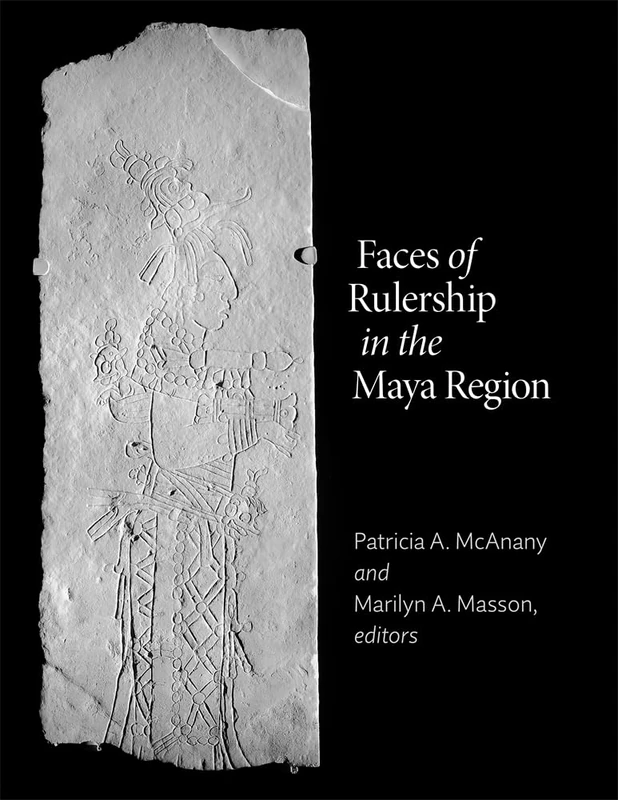 Faces of Rulership in the Maya Region (Dumbarton Oaks Pre-Columbian Symposia and Colloquia)