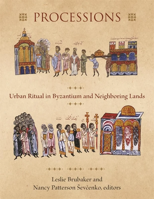 Processions: Urban Ritual in Byzantium and Neighboring Lands (Dumbarton Oaks Byzantine Symposia and Colloquia)