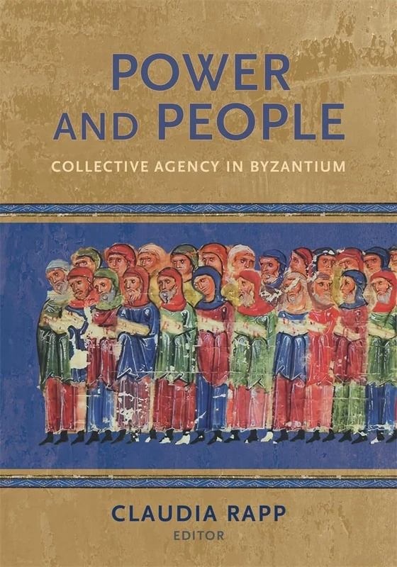 Power and People: Collective Agency in Byzantium (Dumbarton Oaks Byzantine Symposia and Colloquia)