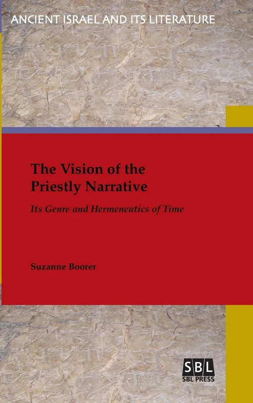 The Vision of the Priestly Narrative: Its Genre and Hermeneutics of Time (Ancient Israel and Its Literature)