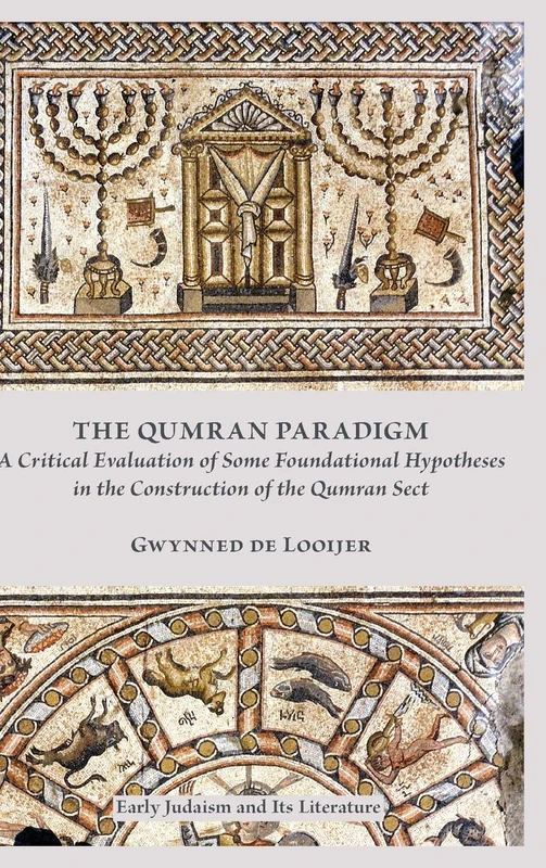 The Qumran Paradigm: A Critical Evaluation of Some Foundational Hypotheses in the Construction of the Qumran Sect: 44 (Early Judaism and Its Literature)