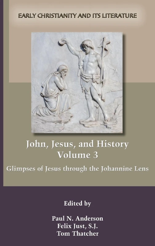 John, Jesus, and History, Volume 3: Glimpses of Jesus through the Johannine Lens: 118 (Early Christianity and Its Literature)