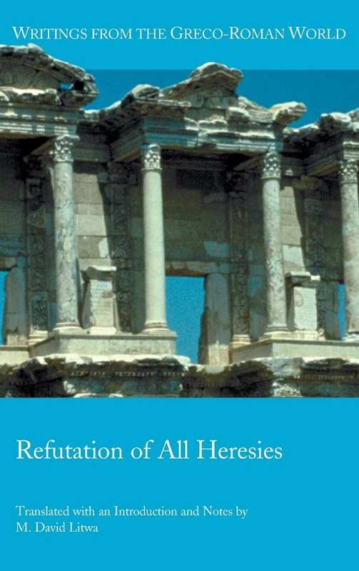 Refutation of All Heresies: 40 (Writings from the Greco-Roman World)
