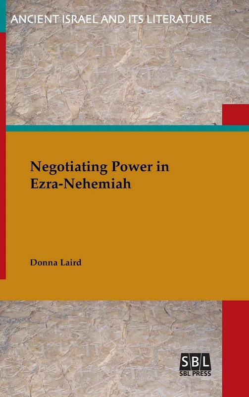 Negotiating Power in Ezra-Nehemiah (Ancient Israel and Its Literature)