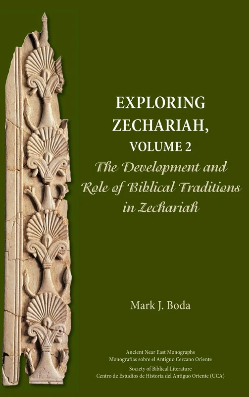 Exploring Zechariah, Volume 2: The Development and Role of Biblical Traditions in Zechariah (Ancient Near East Monographs)