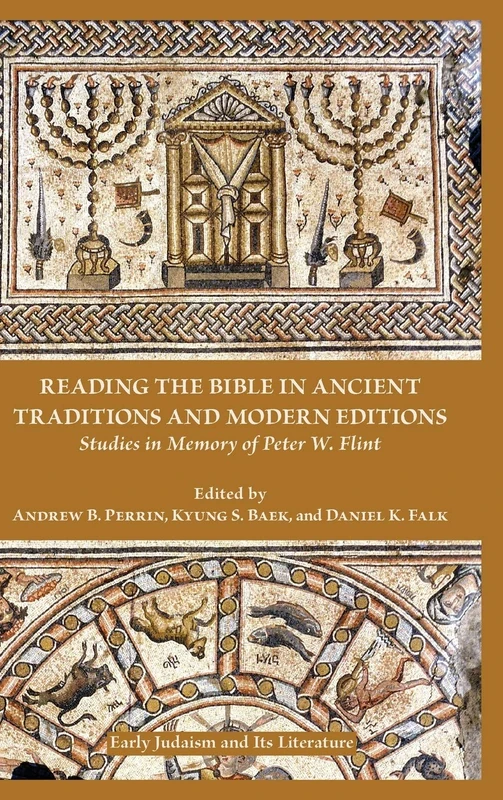 Reading the Bible in Ancient Traditions and Modern Editions: Studies in Memory of Peter W. Flint (Early Judaism and Its Literature)
