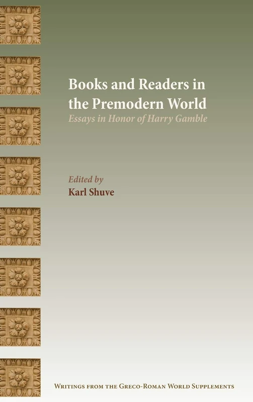 Books and Readers in the Premodern World: Essays in Honor of Harry Gamble (Writings from the Greco-roman World Supplement)
