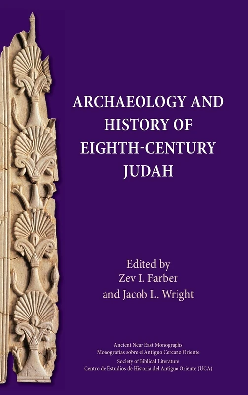 Archaeology and History of Eighth-Century Judah (Ancient Near East Monographs)